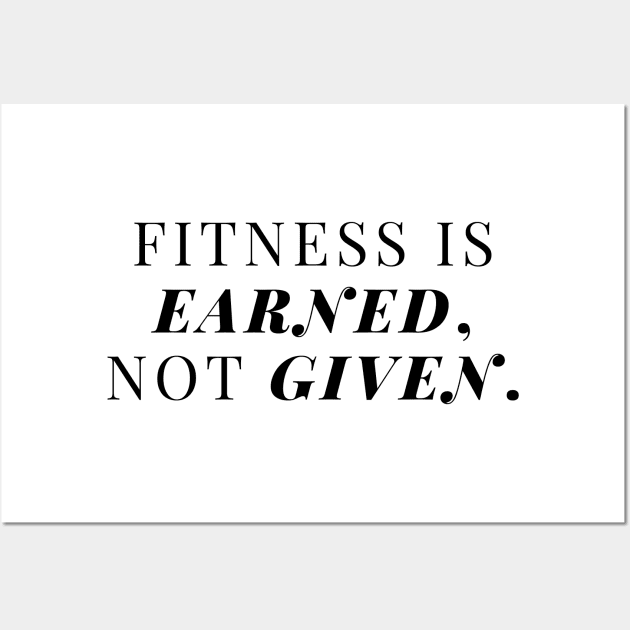 Fitness is earned, not given. Wall Art by InspiraPrints